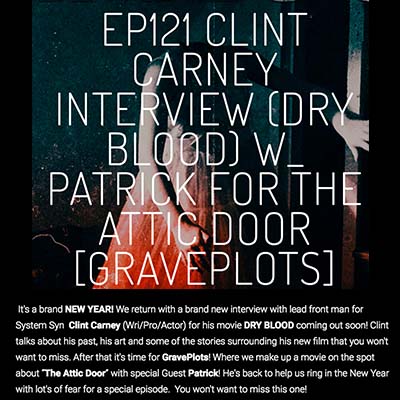 EP121 CLINT CARNEY INTERVIEW (DRY BLOOD) W_ PATRICK FOR THE ATTIC DOOR [GRAVEPLOTS]